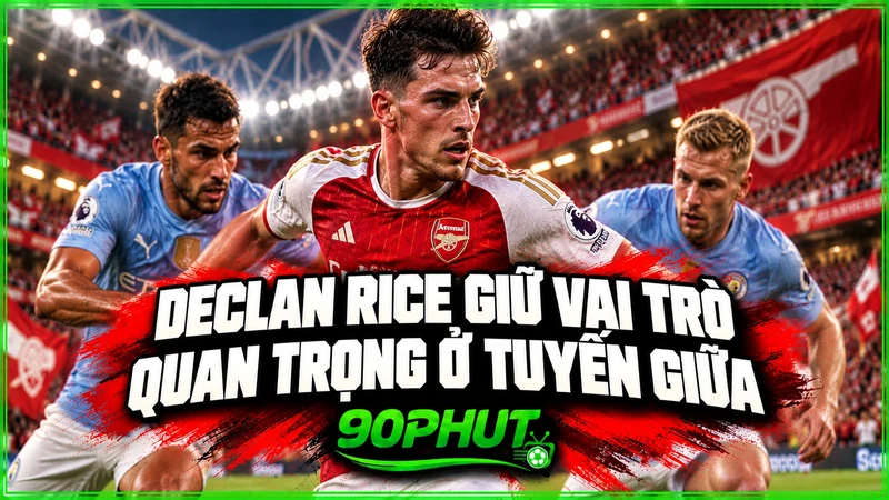Declan Rice giữ vai trò quan trọng ở tuyến giữa Declan Rice giữ vai trò quan trọng ở tuyến giữa