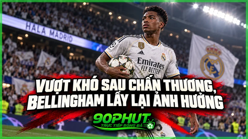 Vượt khó sau chấn thương, Bellingham lấy lại ảnh hưởng